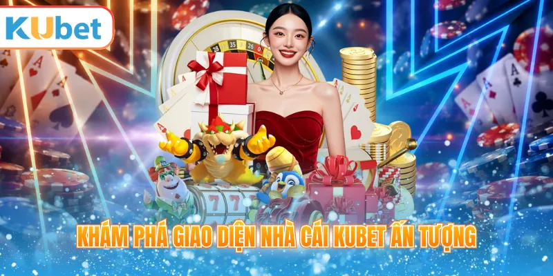 Khám phá giao diện nhà cái KUBET ấn tượng